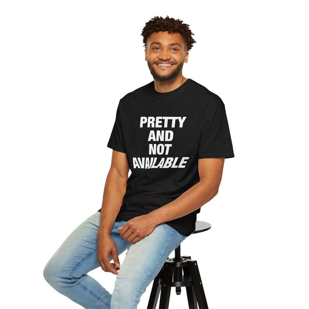 Pretty and Not Available Tee — Bold Statement Graphic T-Shirt