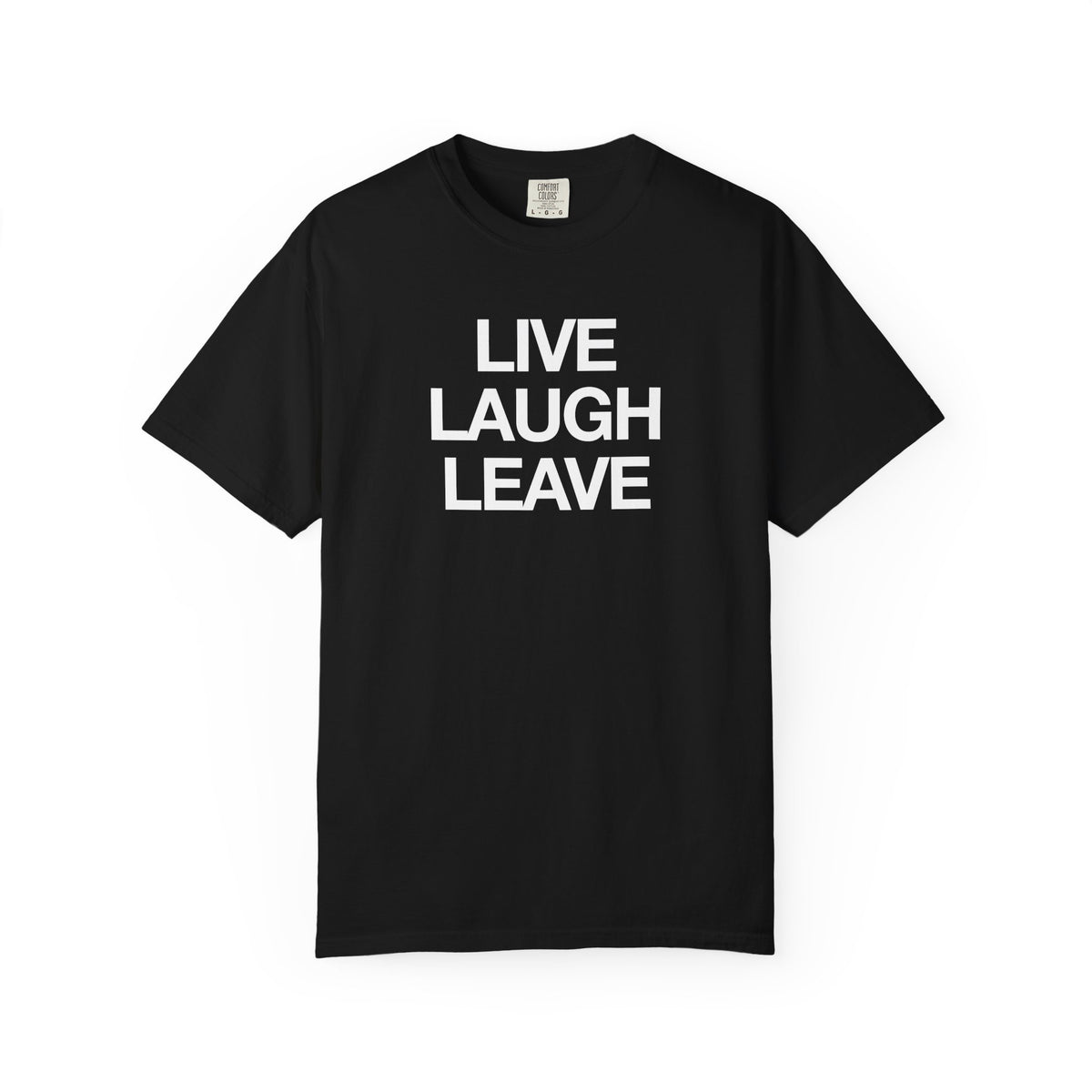 LIVE LAUGH LEAVE T-shirt | Statement Text Tee, Black Graphic Shirt